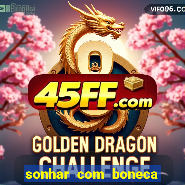 sonhar com boneca jogo do bicho